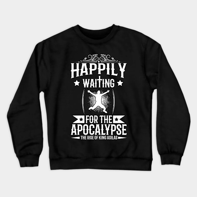 Happily Waiting for the Apocalypse Crewneck Sweatshirt by kingasilas